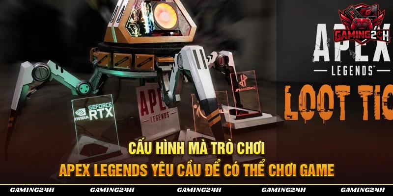 Cấu hình mà trò chơi Apex Legends yêu cầu người chơi đáp ứng