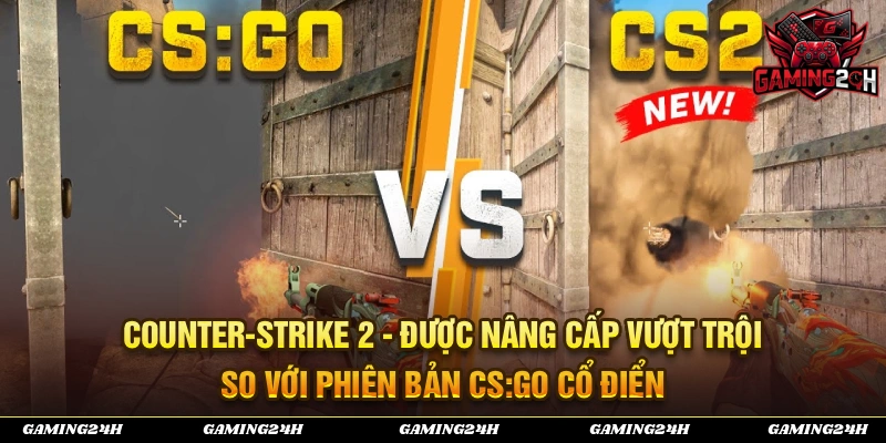 Những nâng cấp vượt trội của trò chơi Counter-Strike 2 so với phiên bản CS:GO