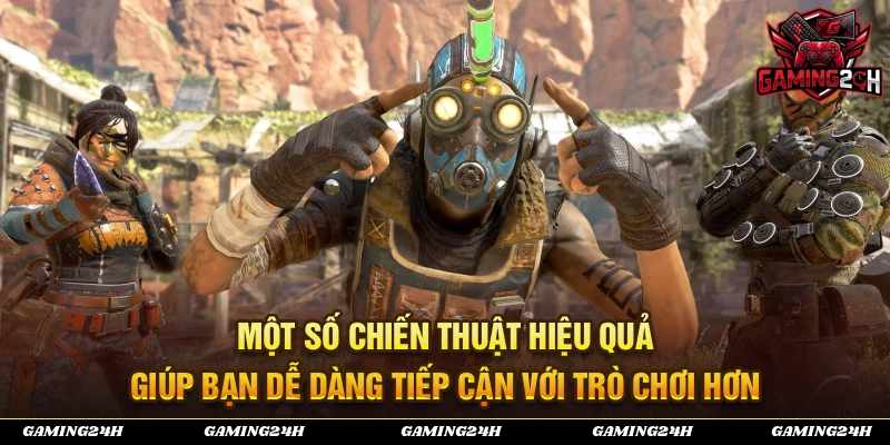 Một số chiến thuật giúp ban tiếp cận trò chơi dễ dàng nhất
